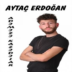 Aytaç Erdoğan Adımızı Kazıdılar