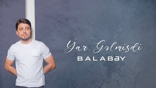 Balabey Yar Gelmişdi