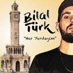 Bilal Türk Her Yerdeyim