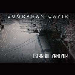 Buğrahan Çayır İstanbul Yanıyor
