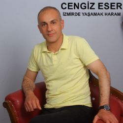 Cengiz Eser İzmirde Yaşamak Haram