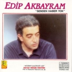 Edip Akbayram Senden Haber Yok