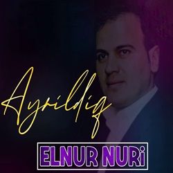Elnur Nuri Ayrıldıq