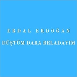 Erdal Erdoğan Düştüm Dara Beladayım