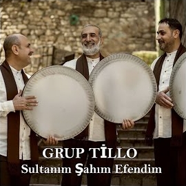 Grup Tillo Sultanım Şahım Efendim