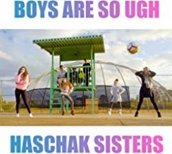 Haschak Sisters Boys Are So Ugh