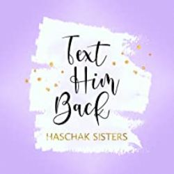 Haschak Sisters Text Him Back