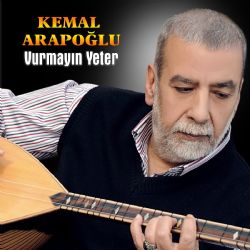 Kemal Arapoğlu Vurmayın Yeter
