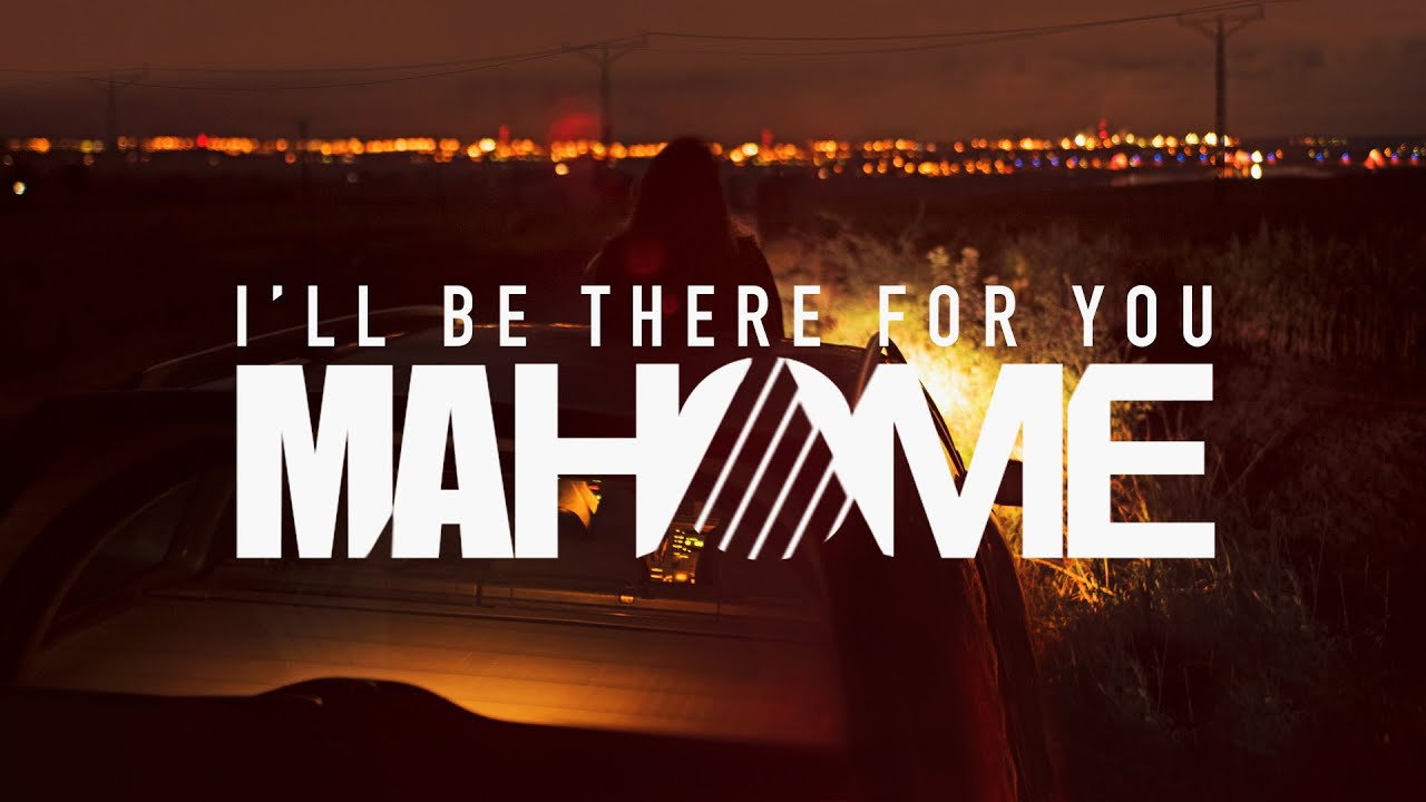 Mahome I Be There For You