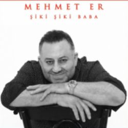 Mehmet Er Şiki Şiki Baba