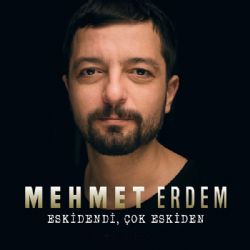 Mehmet Erdem Eskidendi Çok Eskiden