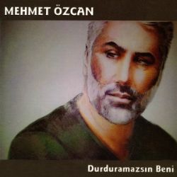 Mehmet Özcan Durduramazsın Beni