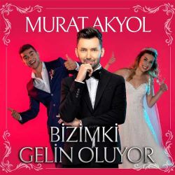 Murat Akyol Bizimki Gelin Oluyor