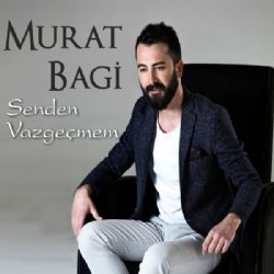 Murat Bagi Senden Vazgeçmem