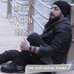 Murat Ongun Eres Sen Yolundan Dönme