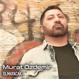 Murat Özdemir Olmayacak