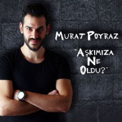 Murat Poyraz Aşkımıza Ne Oldu