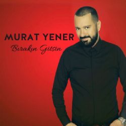 Murat Yener Bırakın Gitsin
