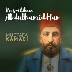 Mustafa Kamacı Reisi Cihan Abdulhamid Han