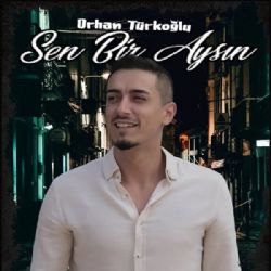Orhan Türkoğlu Sen Bir Aysın
