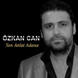 Özkan Can Sen Anlat Adana