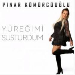Pınar Kömürcüoğlu Yüreğimi Susturdum