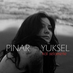 Pınar Yüksel Kal Selametle