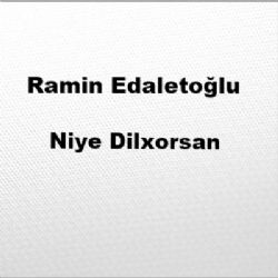 Ramin Edaletoğlu Niye Dilxorsan