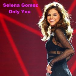 Selena Gomez Only You
