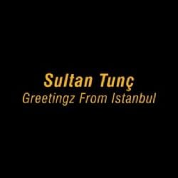Sultan Tunç Greetingz From İstanbul