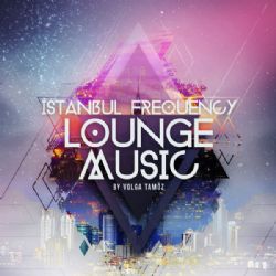 Volga Tamöz İstanbul Frequency Lounge Music