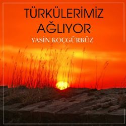 Yasin Koçgürbüz Türkülerimiz Ağlıyor